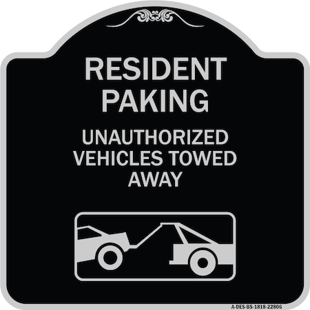 Signmission Tow Away Resident Parking Unauthorized Vehicles Towed Away Alum Sign, 18" x 18", BS-1818-22806 A-DES-BS-1818-22806